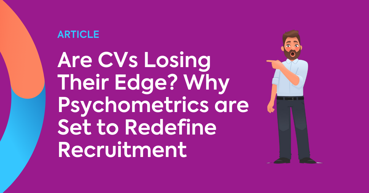 Are CVs Losing Their Edge? Why Psychometrics are Set to Redefine Recruitment