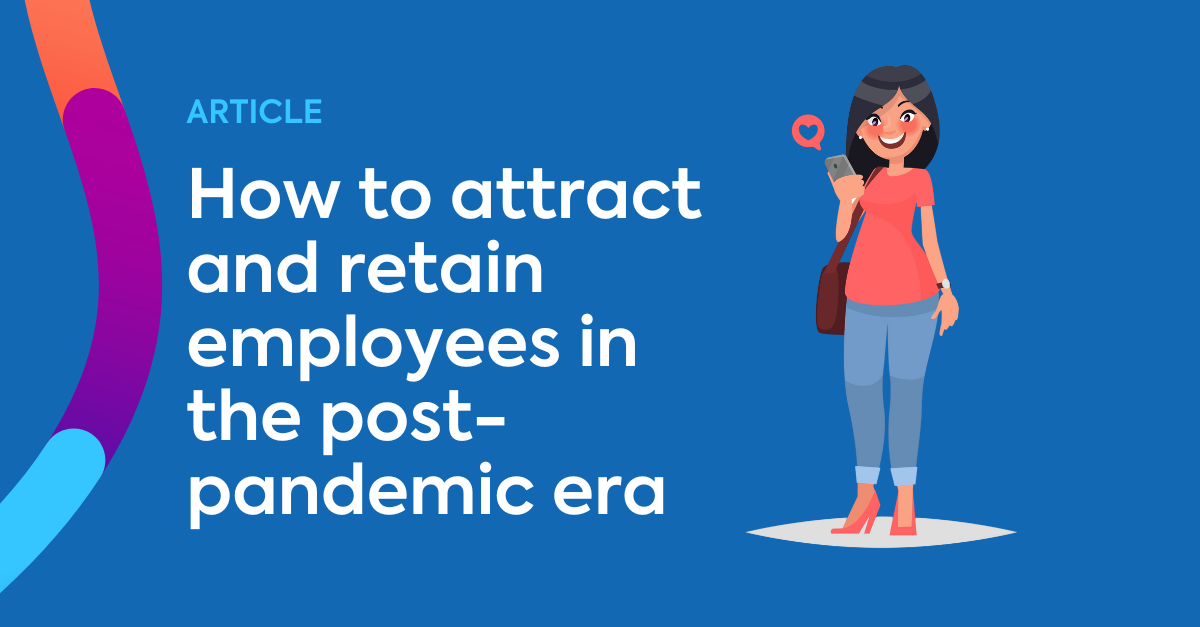 How to attract and retain employees in the post-pandemic era