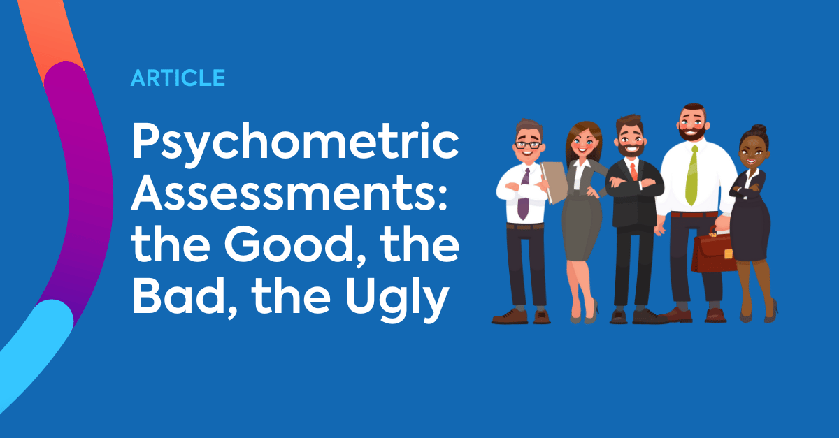 Psychometric Assessments the Good, the Bad, the Ugly