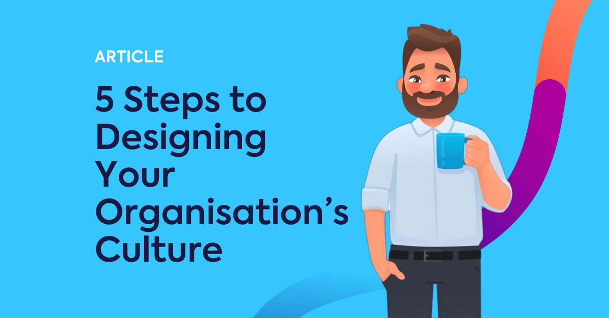 5 Steps to Designing Your Organisation’s Culture