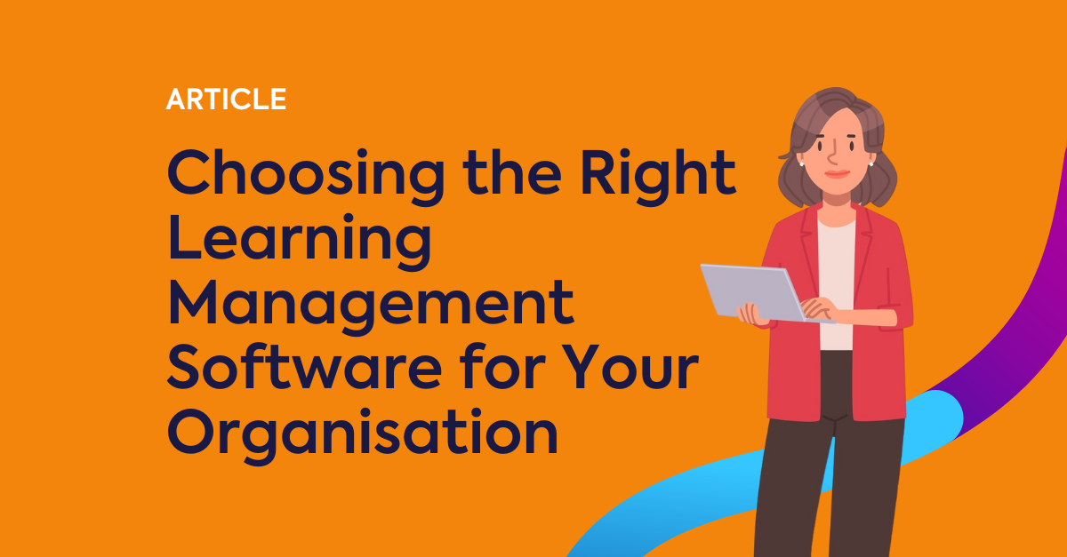 Choosing the Right Learning Management Software for Your Organisation